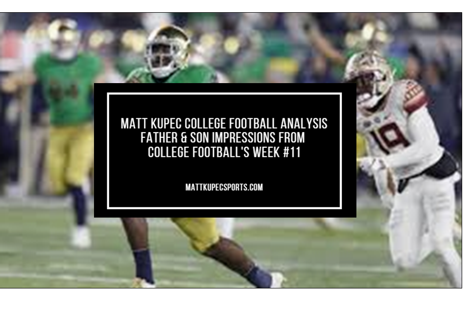 Matt Kupec College Football Analysis Father & Son Impressions from College Football’s Week #11