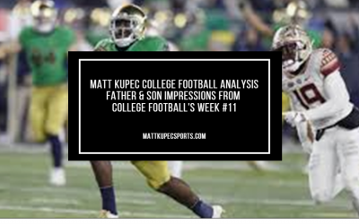 Matt Kupec College Football Analysis Father & Son Impressions from College Football’s Week #11