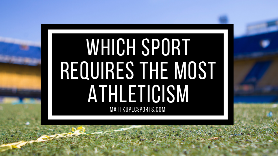 Which Sport Requires The Most Athleticism